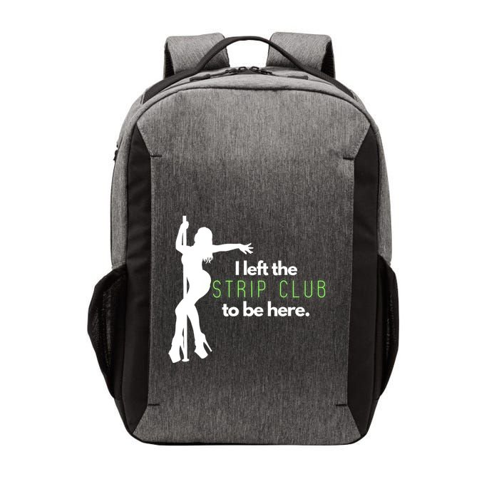 I Left The Strip Club To Be Here Vector Backpack