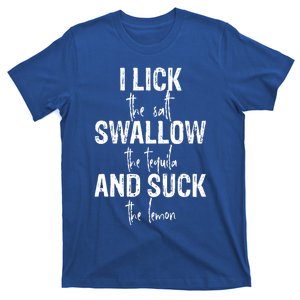 I Lick The Salt Swallow The Tequila And Suck The Lemon T-Shirt