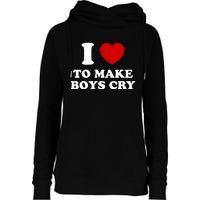 I Love To Make bo'ys Cry Womens Funnel Neck Pullover Hood