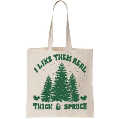 I Like Them Real Thick & Sprucy Funny Christmas Tote Bag