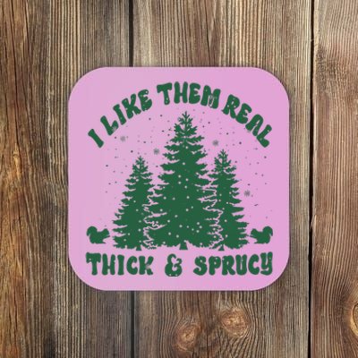 I Like Them Real Thick & Sprucy Funny Christmas Coaster