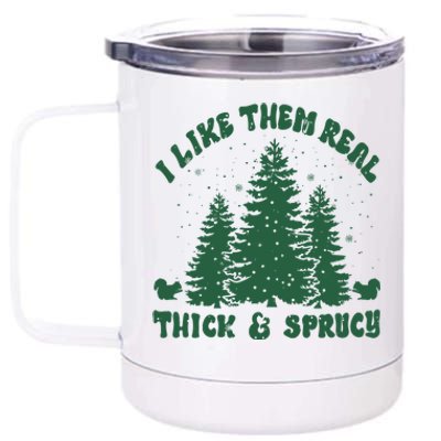 I Like Them Real Thick & Sprucy Funny Christmas 12 oz Stainless Steel Tumbler Cup