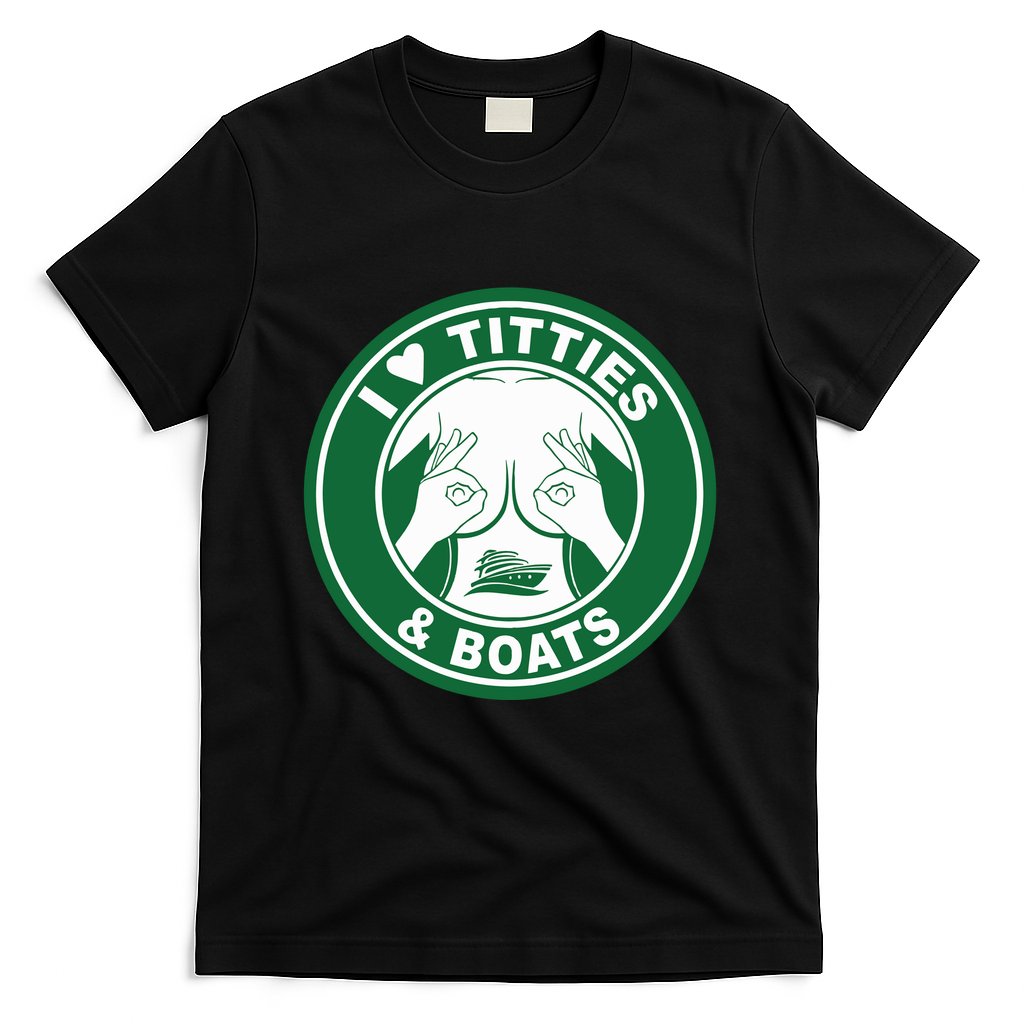 I Love Titties And Boats Logo Funny Adult Humor T-Shirt