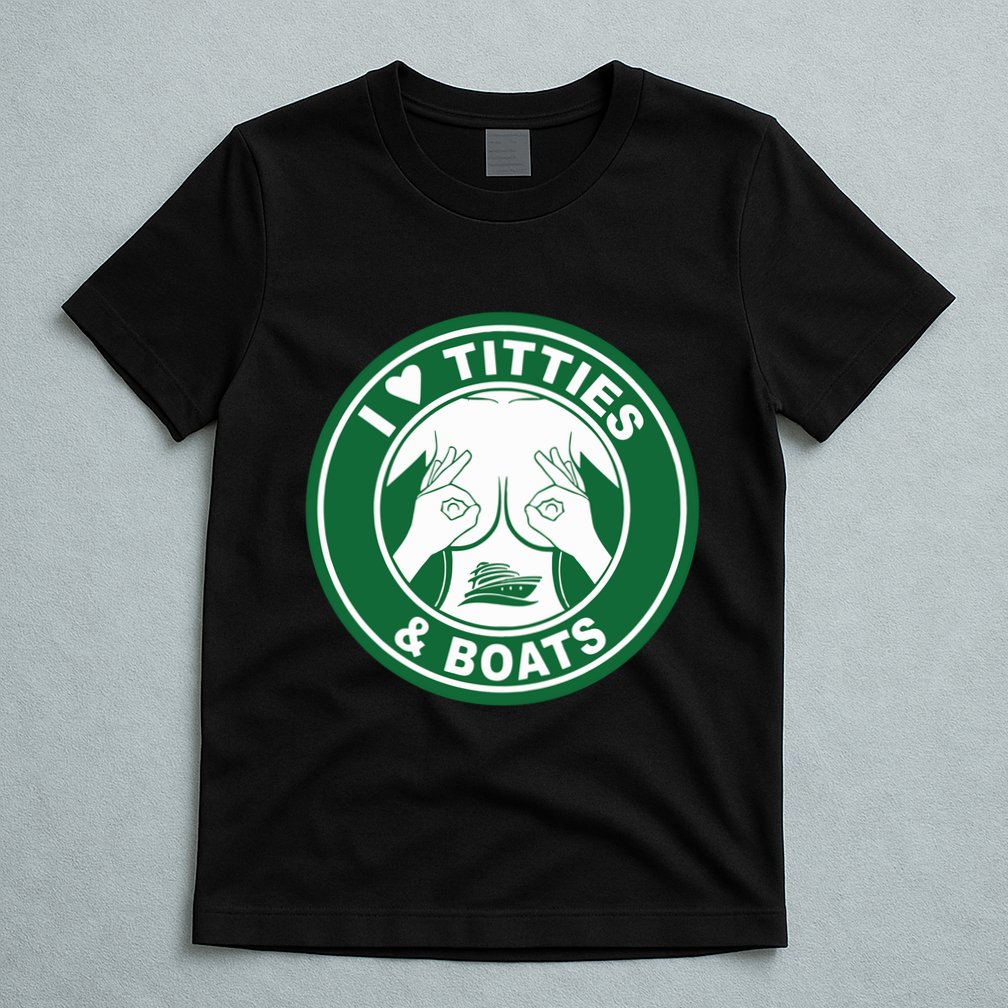I Love Titties And Boats Logo Funny Adult Humor T-Shirt