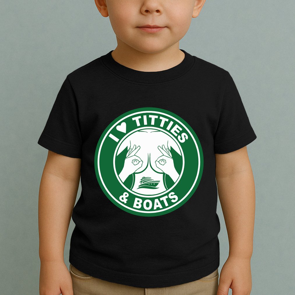 I Love Titties And Boats Logo Funny Adult Humor Toddler T-Shirt
