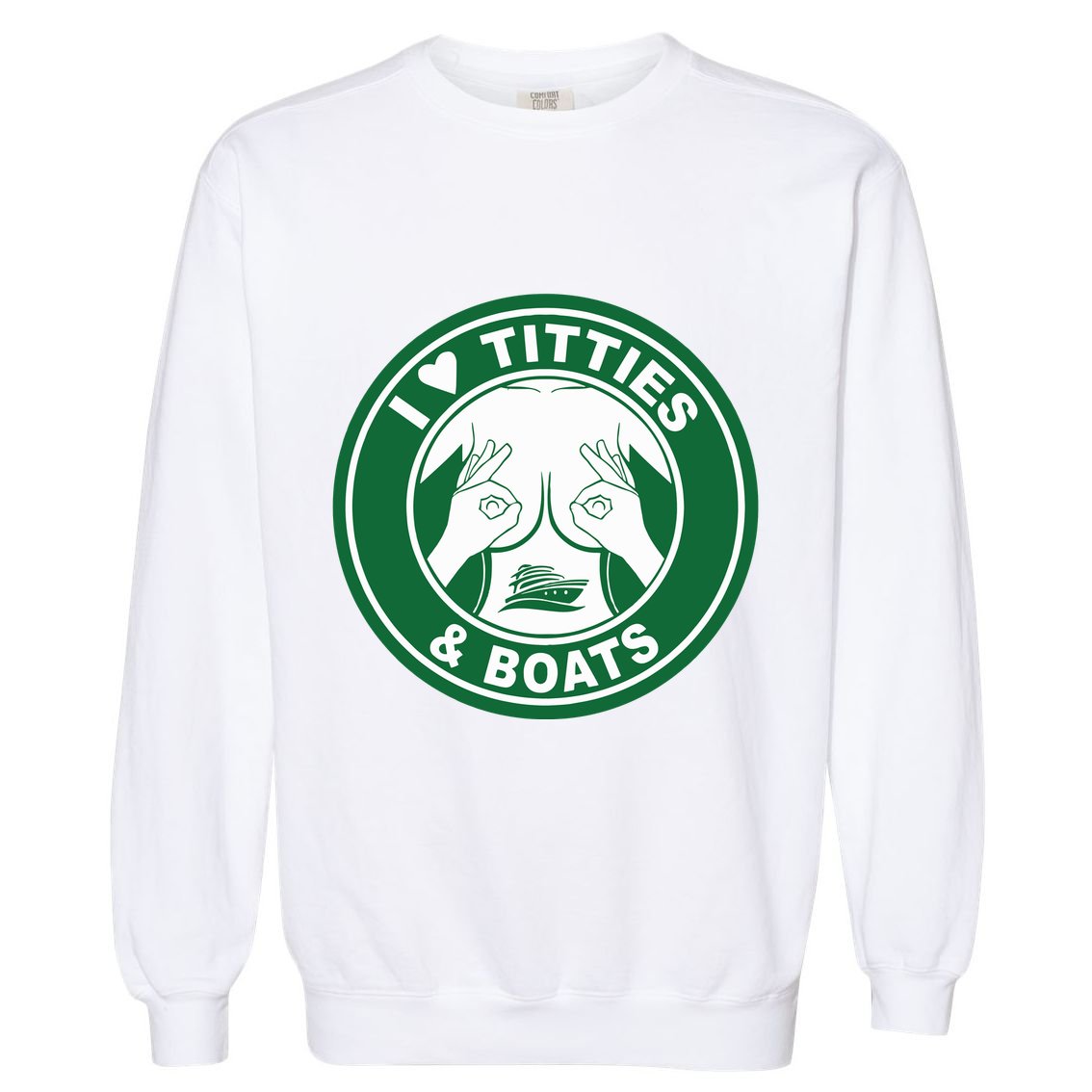 I Love Titties And Boats Logo Funny Adult Humor Garment-Dyed Sweatshirt