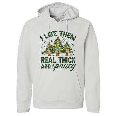 I Like Them Real Thick And Sprucy Christmas Trees Performance Fleece Hoodie