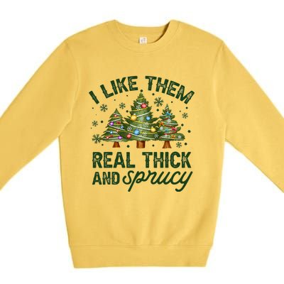 I Like Them Real Thick And Sprucy Christmas Trees Premium Crewneck Sweatshirt