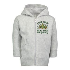 I Like Them Real Thick And Sprucy Christmas Trees Toddler Zip Fleece Hoodie