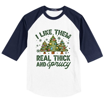 I Like Them Real Thick And Sprucy Christmas Trees Baseball Sleeve Shirt