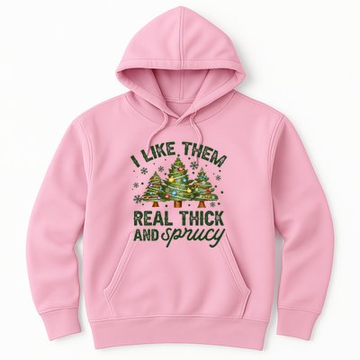 I Like Them Real Thick And Sprucy Christmas Trees Hoodie