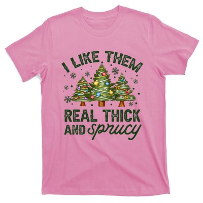 I Like Them Real Thick And Sprucy Christmas Trees T-Shirt