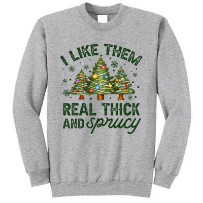 I Like Them Real Thick And Sprucy Christmas Trees Sweatshirt