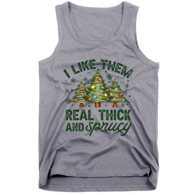 I Like Them Real Thick And Sprucy Christmas Trees Tank Top