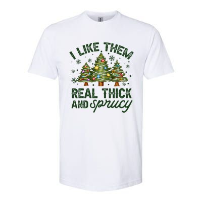 I Like Them Real Thick And Sprucy Christmas Trees Softstyle CVC T-Shirt