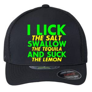 I Lick The Salt Swallow The Tequila And Suck The Lemon Giftgiftgift Flexfit Unipanel Trucker Cap