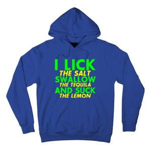 I Lick The Salt Swallow The Tequila And Suck The Lemon Giftgiftgift Tall Hoodie