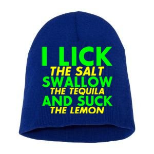 I Lick The Salt Swallow The Tequila And Suck The Lemon Giftgiftgift Short Acrylic Beanie