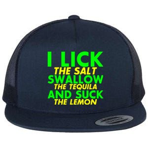 I Lick The Salt Swallow The Tequila And Suck The Lemon Giftgiftgift Flat Bill Trucker Hat