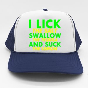 I Lick The Salt Swallow The Tequila And Suck The Lemon Giftgiftgift Trucker Hat