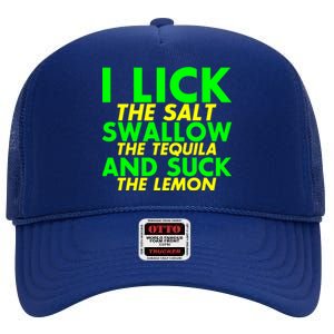 I Lick The Salt Swallow The Tequila And Suck The Lemon Giftgiftgift High Crown Mesh Back Trucker Hat