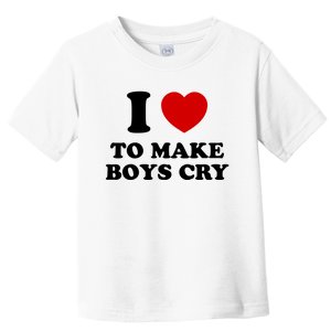 I Love To Make bo'ys Cry Toddler T-Shirt