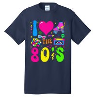 I Love The 80S Party 1980s Themed Costume 80s Theme Outfit Tall T-Shirt