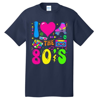 I Love The 80S Party 1980s Themed Costume 80s Theme Outfit Tall T-Shirt