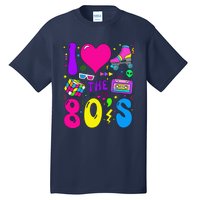 I Love The 80S Party 1980s Themed Costume 80s Theme Outfit Tall T-Shirt