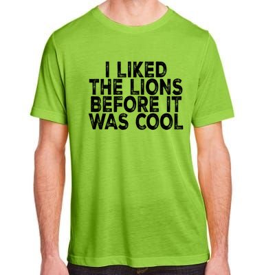 I Liked The Lions Before It Was Cool Funny Saying Adult ChromaSoft Performance T-Shirt