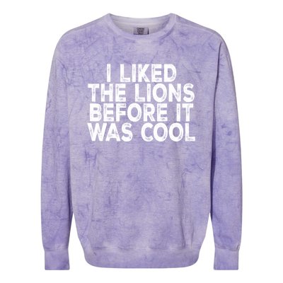 I Liked The Lions Before It Was Cool Funny Saying Colorblast Crewneck Sweatshirt