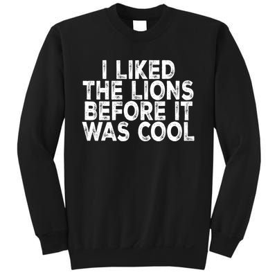 I Liked The Lions Before It Was Cool Funny Saying Sweatshirt