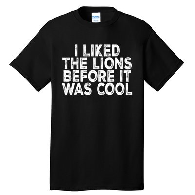 I Liked The Lions Before It Was Cool Funny Saying Tall T-Shirt