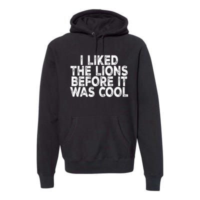 I Liked The Lions Before It Was Cool Funny Saying Premium Hoodie