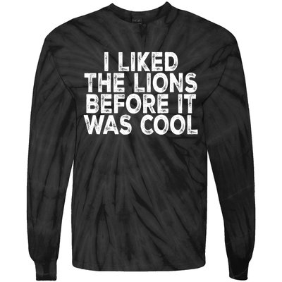 I Liked The Lions Before It Was Cool Funny Saying Tie-Dye Long Sleeve Shirt