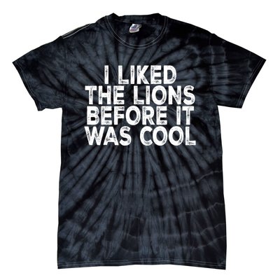 I Liked The Lions Before It Was Cool Funny Saying Tie-Dye T-Shirt