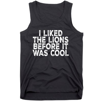 I Liked The Lions Before It Was Cool Funny Saying Tank Top