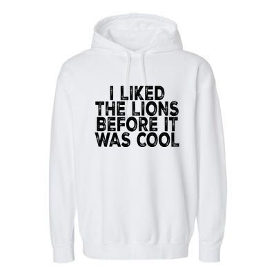 I Liked The Lions Before It Was Cool Funny Saying Garment-Dyed Fleece Hoodie