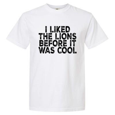 I Liked The Lions Before It Was Cool Funny Saying Garment-Dyed Heavyweight T-Shirt