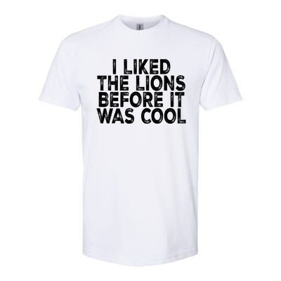 I Liked The Lions Before It Was Cool Funny Saying Softstyle CVC T-Shirt