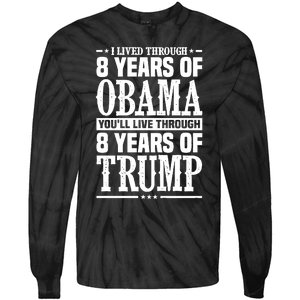 I Lived Through 8 Years Of Obama Youll Live Through 8 Years Of Trump Tie-Dye Long Sleeve Shirt