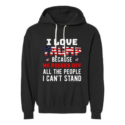 I Love Trump Because He Pisses Off The People I Cant Stand Garment-Dyed Fleece Hoodie