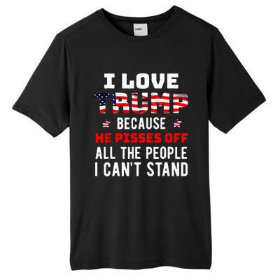 I Love Trump Because He Pisses Off The People I Cant Stand Tall Fusion ChromaSoft Performance T-Shirt