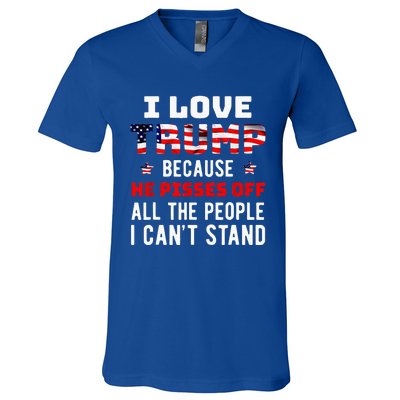 I Love Trump Because He Pisses Off The People I Cant Stand V-Neck T-Shirt