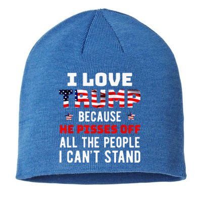 I Love Trump Because He Pisses Off The People I Cant Stand Sustainable Beanie