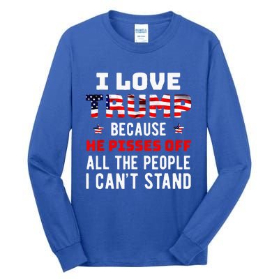 I Love Trump Because He Pisses Off The People I Cant Stand Tall Long Sleeve T-Shirt