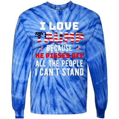 I Love Trump Because He Pisses Off The People I Cant Stand Tie-Dye Long Sleeve Shirt