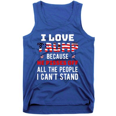 I Love Trump Because He Pisses Off The People I Cant Stand Tank Top