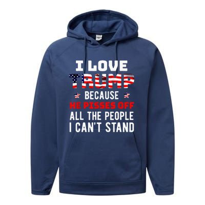 I Love Trump Because He Pisses Off The People I Cant Stand Performance Fleece Hoodie