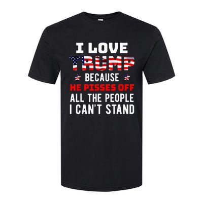 I Love Trump Because He Pisses Off The People I Cant Stand Softstyle CVC T-Shirt